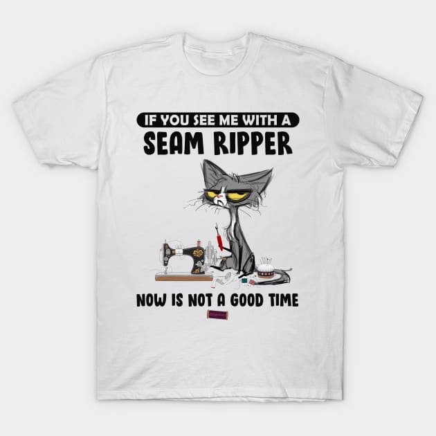 If You See Me With A Seam Ripper Cat T-Shirt by Francoco